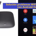 (Solución) Problemas con WiFi en Mi Box con Android Oreo