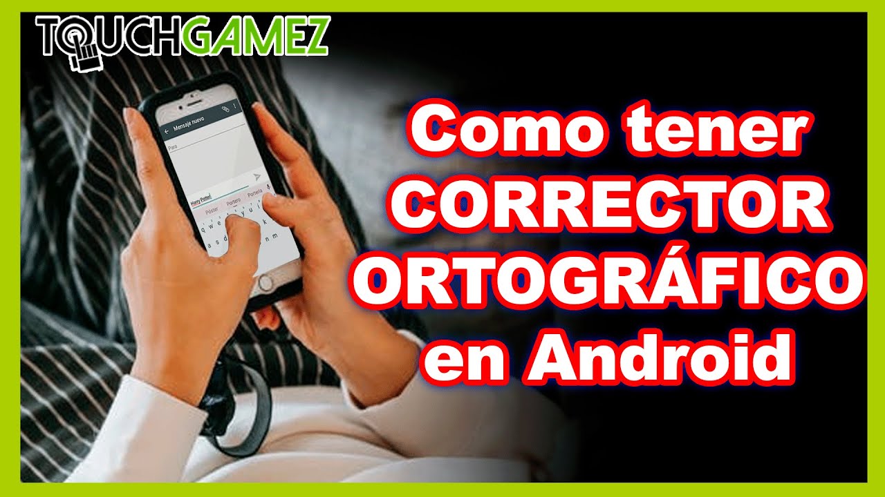 Corrector Ortográfico En Android ¿cómo Activarlo 2022